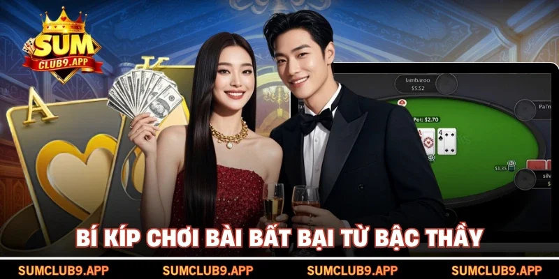 Bí kíp chơi bài bất bại từ bậc thầy 