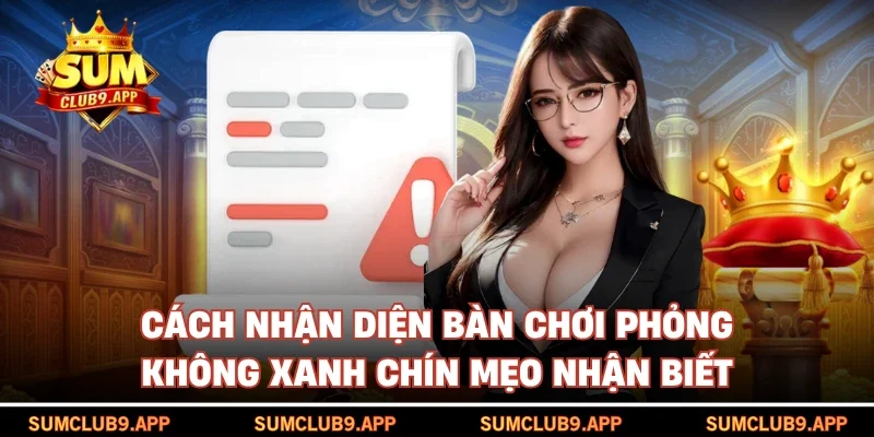 Cách nhận diện bàn chơi phỏng không xanh chín mẹo nhận biết
