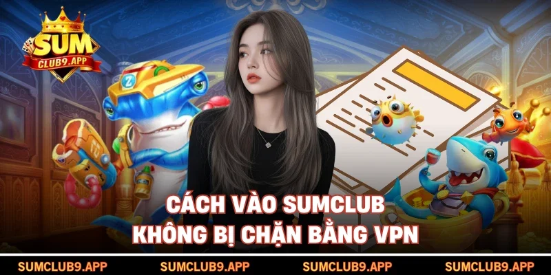 Cách vào SUMCLUB không bị chặn bằng VPN