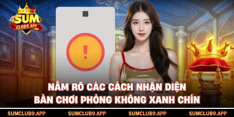 Nắm rõ các cách nhận diện bàn chơi phỏng không xanh chín