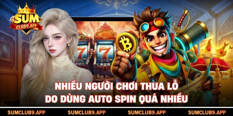 Nhiều người chơi thua lỗ do dùng Auto Spin quá nhiều