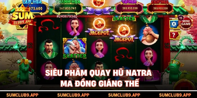 Siêu phẩm quay hũ Natra - Ma đồng giáng thế