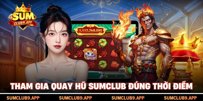 Tham gia quay hũ SUMCLUB đúng thời điểm