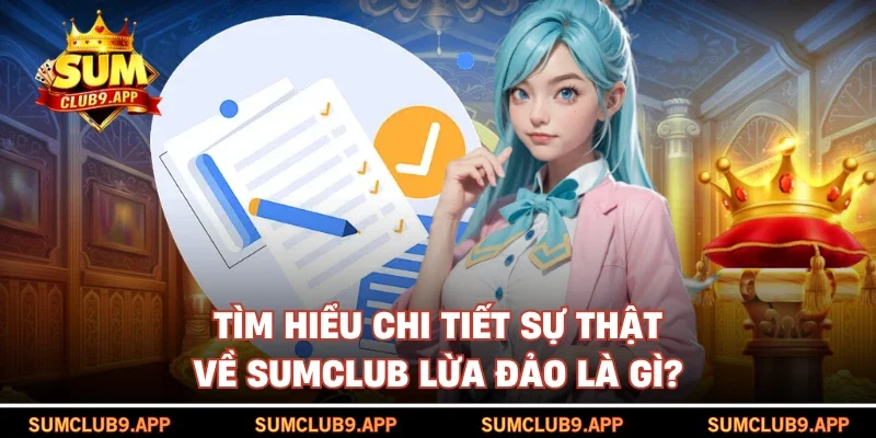 Tìm hiểu chi tiết sự thật về SUMCLUB lừa đảo là gì?