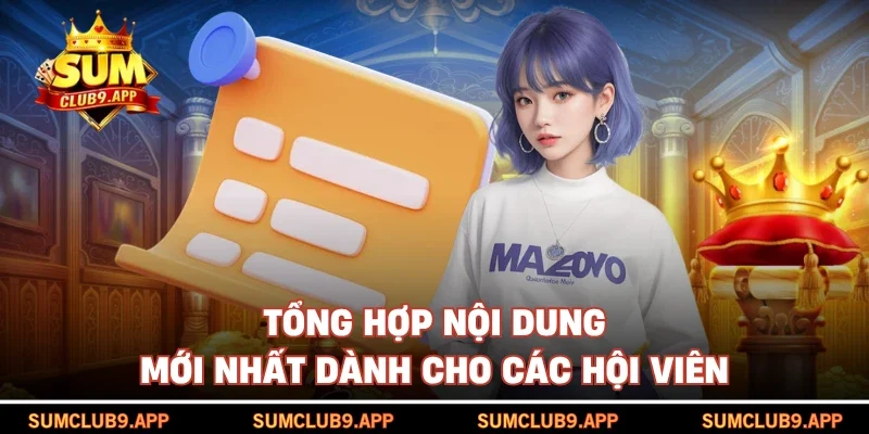 Tổng hợp nội dung mới nhất dành cho các hội viên